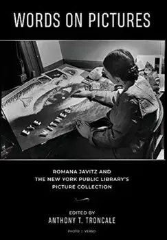 Words on Pictures: Romana Javitz and the New York Public Library's Picture Collection, Hardcover/Anthony T. Troncale