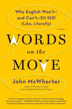Words on the Move: Why English Won't - And Can't - Sit Still (Like, Literally), Paperback/John McWhorter
