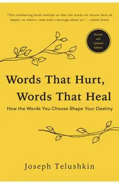 Words That Hurt, Words That Heal, Revised Edition: How the Words You Choose Shape Your Destiny - Joseph Telushkin