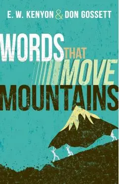 Words That Move Mountains - E. W. Kenyon