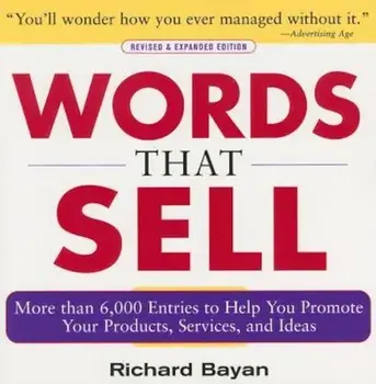Words That Sell: More Than 6,000 Entries to Help You Promote Your Products, Services, and Ideas, Paperback/Richard Bayan