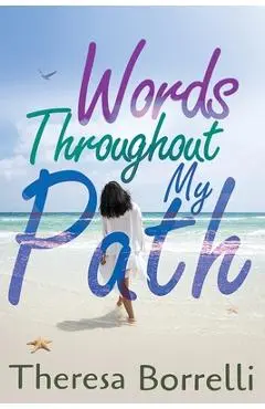 Words Throughout My Path - Theresa Borrelli