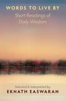 Words to Live by: Short Readings of Daily Wisdom, Paperback/Eknath Easwaran