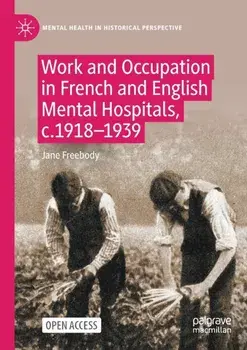 Work and Occupation in French and English Mental Hospitals, c.1918-1939. 1st ed. 2023, Paperback/Jane Freebody