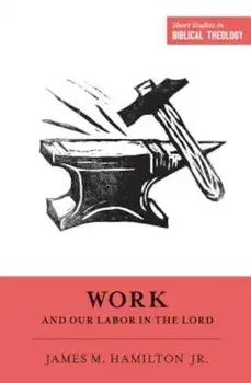 Work and Our Labor in the Lord, Paperback/James M. Hamilton Jr