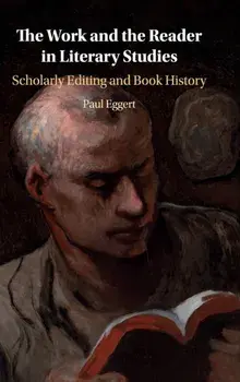 Work and the Reader in Literary Studies. Scholarly Editing and Book History, Hardback/Paul Eggert