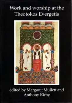 Work and Worship at the Theotokos Evergetis 1050-1200. Papers of the Fourth Belfast Byzantine International Colloquium, Portaferry, Co.Down 14-17 September 1995, Hardback/***