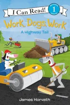 Work, Dogs, Work: A Highway Tail, Hardcover/James Horvath