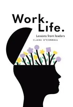 Work. Life.. Lessons from leaders, Paperback/Claire OConnell
