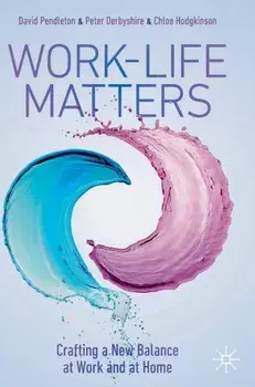 Work-Life Matters: Crafting a New Balance at Work and at Home, Hardcover/David Pendleton