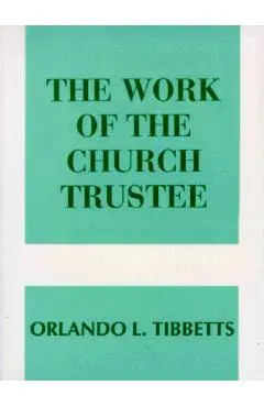 Work of the Church Trustee - Orlando L. Tibbetts