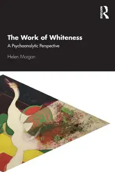 Work of Whiteness. A Psychoanalytic Perspective, Paperback/Helen Morgan