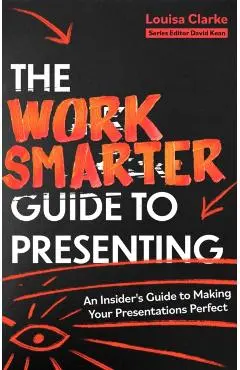 Work Smarter Guide to Presenting - Louisa Clarke