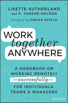 Work Together Anywhere. A Handbook on Working Remotely -Successfully- for Individuals, Teams, and Managers, Paperback/Kirsten Janene-Nelson