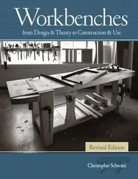 Workbenches Revised Edition: From Design & Theory to Construction & Use, Hardcover/Christopher Schwarz