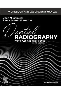 Workbook and Laboratory Manual for Dental Radiography: Principles and Techniques - Joen Iannucci