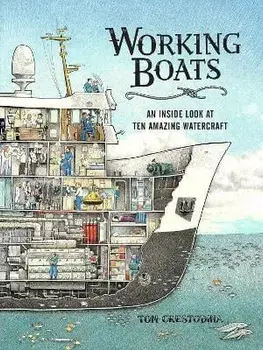 Working Boats: An Inside Look at Ten Amazing Watercraft, Hardcover/Tom Crestodina