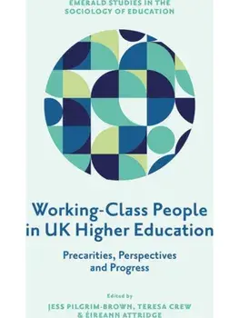 Working-Class People in UK Higher Education. Precarities, Perspectives and Progress, Hardback/***
