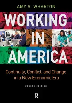 Working in America. Continuity, Conflict, and Change in a New Economic Era, 4 New edition, Paperback/Amy S Wharton