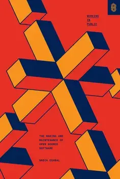 Working in Public: The Making and Maintenance of Open Source Software, Hardcover/Nadia Eghbal