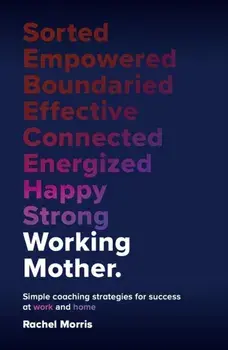 Working Mother. Simple coaching strategies for success at work and home, Hardback/Rachel Morris