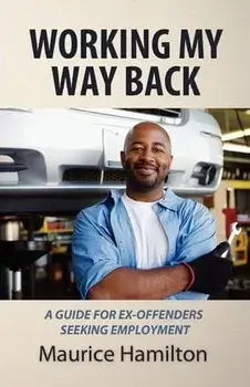 Working my way back: A guide for ex offenders seeking employment, Paperback/Maurice Hamilton