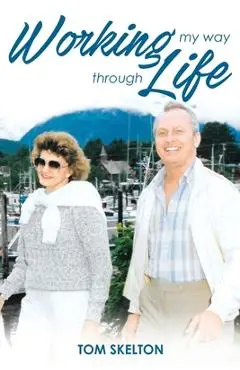 Working My Way Through Life - Thomas E. Skelton