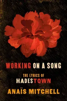 Working on a Song: The Lyrics of Hadestown, Paperback/Anais Mitchell