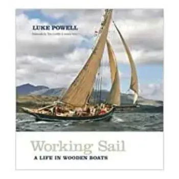 Working Sail. A life in wooden boats, Hardback/Luke Powell