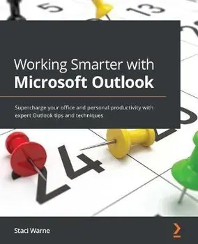 Working Smarter with Microsoft Outlook: Supercharge your office and personal productivity with expert Outlook tips and techniques, Paperback/Staci Warne