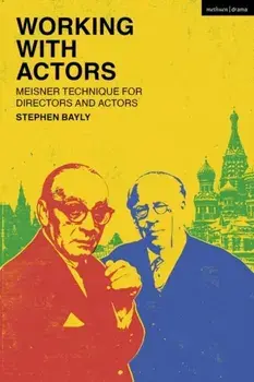 Working with Actors. Meisner Technique for Directors and Actors, Paperback/Stephen Bayly