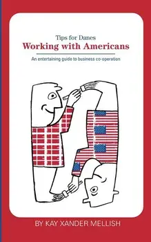 Working With Americans: Tips for Danes, Paperback/Kay Xander Mellish