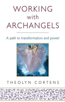 Working With Archangels. Your path to transformation and power, Paperback/Theolyn Cortens