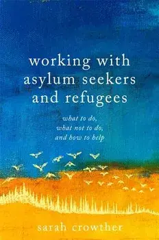 Working with Asylum Seekers and Refugees: What to Do, What Not to Do, and How to Help, Paperback/Sarah Crowther