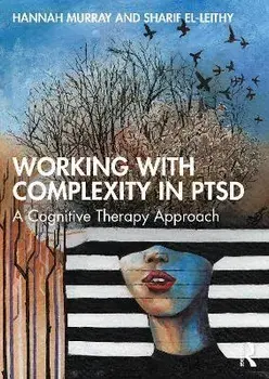 Working with Complexity in Ptsd: A Cognitive Therapy Approach, Paperback/Hannah Murray