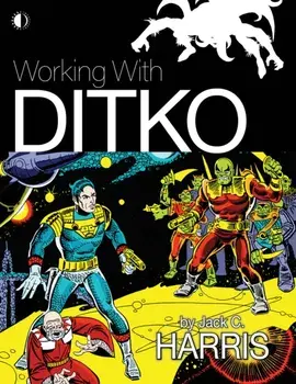 Working With Ditko, Paperback/Jack C. Harris