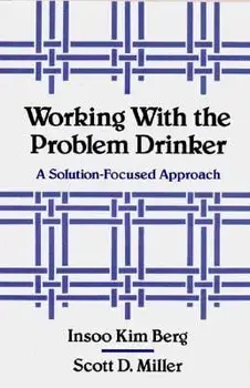 Working with the Problem Drinker: A Solutionfocused Approach, Paperback/Insoo Kim Berg