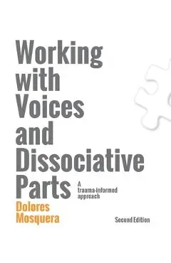 Working with Voices and Dissociative Parts: A trauma-informed approach - Dolores Mosquera