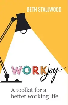 WorkJoy. A toolkit for a better working life, Paperback/Beth Stallwood