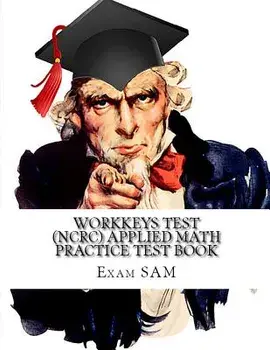 Workkeys Test (Ncrc) Applied Math Practice Test Book: Study Guide for Preparation for the Workkeys Exam, Paperback/Exam Sam