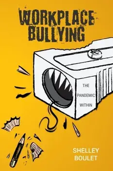 Workplace Bullying: The Pandemic Within, Paperback/Shelley Boulet