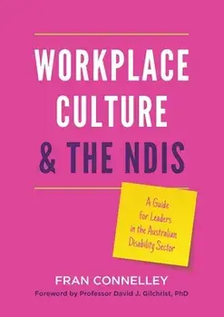Workplace Culture and the NDIS: A guide for leaders in the Australian disability sector, Paperback/Fran Connelley