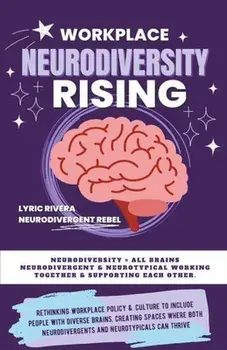 Workplace NeuroDiversity Rising, Paperback/Lyric Rivera