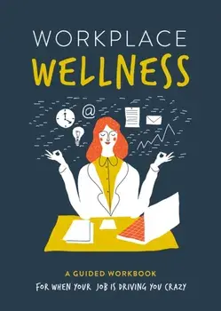 Workplace Wellness. A Guided Workbook for When Your Job is Driving You Crazy, Paperback/Susan Reynolds
