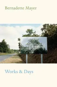 Works and Days, Paperback/Bernadette Mayer