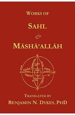 Works of Sahl & Masha'allah - Benjamin N. Dykes