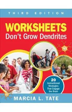 Worksheets Don't Grow Dendrites: 20 Instructional Strategies That Engage the Brain - Marcia L. Tate