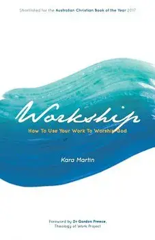 Workship: How To Use Your Work To Worship God, Paperback/Kara Martin