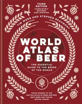 World Atlas of Beer. THE ESSENTIAL NEW GUIDE TO THE BEERS OF THE WORLD, Hardback/Stephen Beaumont