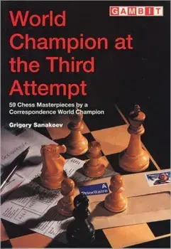 World Champion at the Third Attempt. 59 Chess Masterpieces by a Correspondence World Champion, Paperback/Grigory Konstantinovich Sanakoev